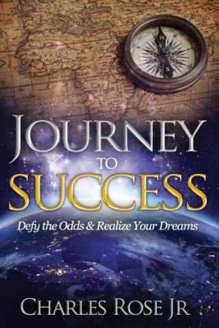 Journey to Success: Defy the Odds & Realize Your Dreams