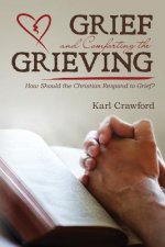 Grief and Comforting the Grieving: How Should the Christian Respond to Grief?