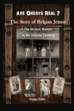 Are Ghosts Real? The Story of Belgian Jennie.: The Richest Madam in the Arizona Territory