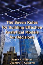 The Seven Rules for Building Effective Analytical Models for Decisions