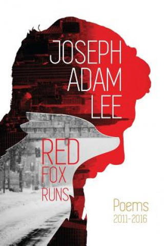 Red Fox Runs: Poems 2011-2016