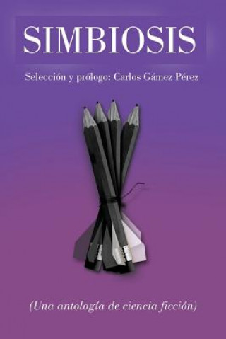 Simbiosis: Una Antología de Ciencia Ficción (La Pereza Ediciones,Carlos Gamez Perez)()