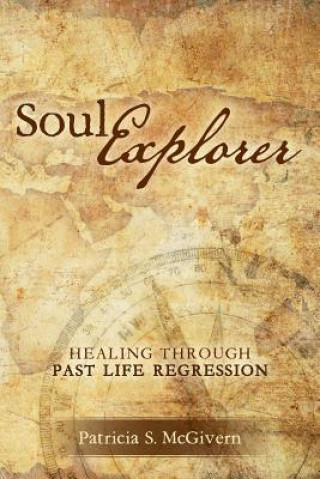 Soul Explorer: Healing through Past Life Regression