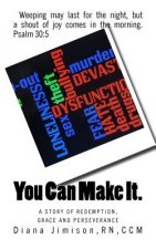 You Can Make It.: A Story of Redemption, Grace and Perseverance