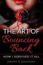 The Art of Bouncing Back: How I Survived it All