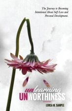 UNlearning UNworthiness: The Journey to Becoming Intentional About Self-Love and Personal Development.