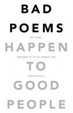 Bad Poems Happen to Good People: 200 Poems (Rounded up to the Nearest 200)