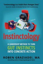 Instinctology(R): A Leadership Method to Turn GUT Instincts into Concrete Action