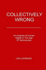 Collectively Wrong: An Analysis of Human Rights in the Age of Technocracy