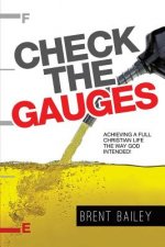 Check the Gauges: Achieving a Full Christian Life the Way God Intended!