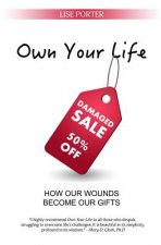 Own Your Life: How Our Wounds Become Our Gifts