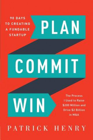 Plan Commit Win: 90 Days to Creating a Fundable Startup