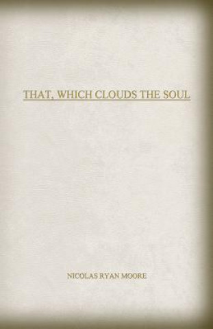 That, Which Clouds The Soul