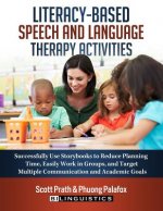 Literacy-Based Speech and Language Therapy Activities: Successfully Use Storybooks to Reduce Planning Time, Easily Work in Groups, and Target Multiple