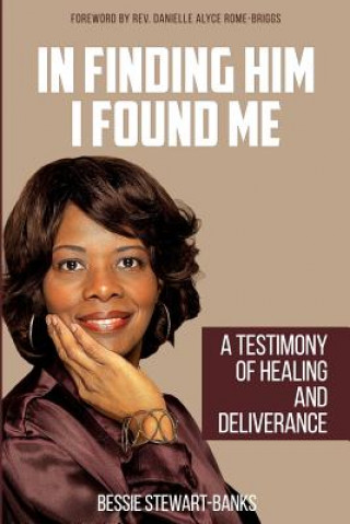 In Finding Him I Found Me: A Testimony of Healing and Deliverance