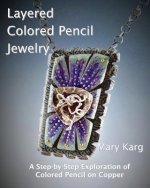 Layered Colored Pencil Jewelry: A Step-by-Step Exploration of Colored Pencil on Copper