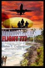 Vanished Flight 777: A Suspense Thriller and Thought Experiment Based on the True Story of Flight 370 in March 2014
