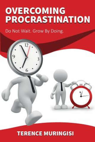 Overcoming Procrastination: Do Not Wait. Grow by Doing