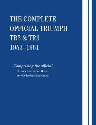 The Complete Official Triumph TR2 & TR3: 1953-1961
