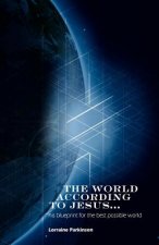 The World According to Jesus ...: his blueprint for the best possible world