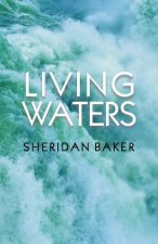 Living Waters: Being Bible Expositions and Addresses Given at Different Camp-Meetings and to Ministers and Christian Workers on Vario