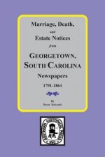 Marriage, Death and Estate Notices from Georgetown, SC Newspapers 1791-1861