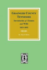 Grainger County, Tennessee Inventories of Estates and Wills, 1833-1852.