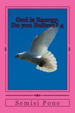 God is Energy. Do you Believe?: Book 4