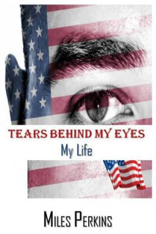 Tears Behind My Eyes: My Life