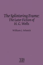 The Splintering Frame: The Later Fiction of H. G. Wells