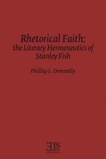 Rhetorical Faith: The Literary Hermeneutics of Stanley Fish