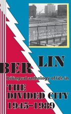 Berlin: bilingual anthology of life in The Divided City 1945-1989