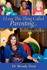 I Love This Thing Called Parenting...Well, MOST of the Time