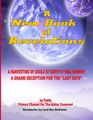 A New Book Of Revelations: A Harvesting Of Souls At Earth's Final Moment - A Grand Deception For The "Last Days" (Tuella)(Brožovaná)