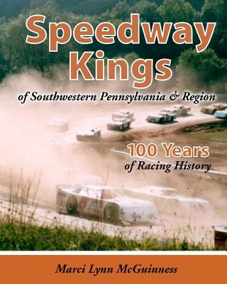 Speedway Kings: of Southwestern Pennsylvania & Region