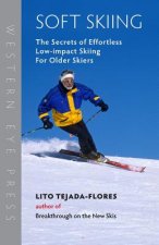 Soft Skiing: The Secrets of Effortless, Low-Impact Skiing for Older Skiers