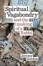 Spiritual Vagabondry: and the Making of a Rabbi