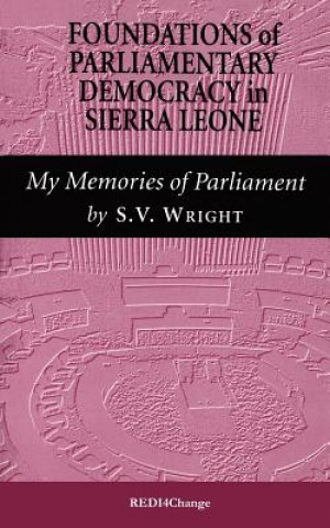 Foundations of Parliamentary Democracy in Sierra Leone: My Memories of Parliament