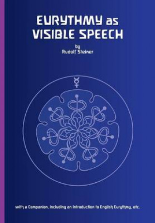 Eurythmy as Visible Speech 2005: With an Introduction and a Companion