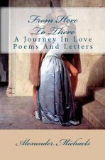 From Here To There: A Journey In Love Poems And Letters