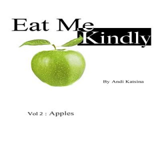 Eat Me Kindly: Vol 2: Apples