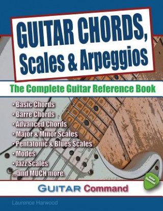 Guitar Chords, Scales And Arpeggios: The Complete Guitar Reference Book
