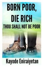 Born Poor: Die Rich.: Thou Shall Not Be Poor