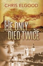 He Only Died Twice: The sceond of three books that follow the upward mobility of Nshila Margharita Ileloka