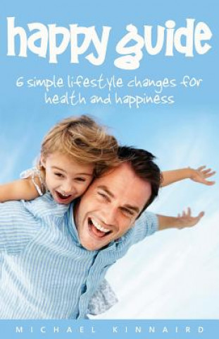 Happy Guide: 6 Simple Lifestyle Changes for Health and Happiness