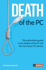 Death of the PC: The authoritative guide to the decline of the PC and the rise of post-PC devices