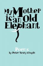 My Mother Is An Old Elephant