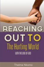 Reaching Out To The Hurting World With The Love Of God