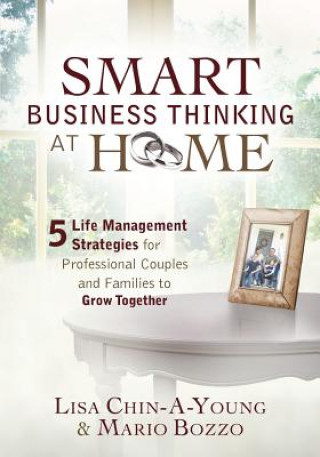 Smart Business Thinking at Home: 5 Life Management Strategies for professional couples and families to grow together