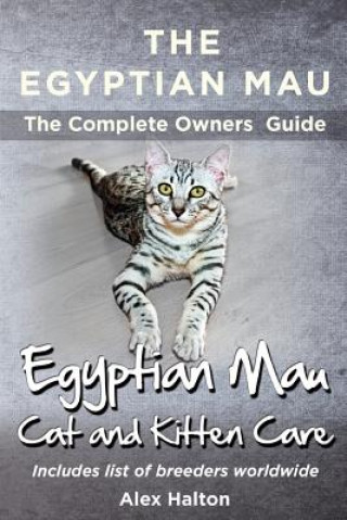 The Egyptian Mau The Complete owners Guide Egyptian Mau cats and kitten care